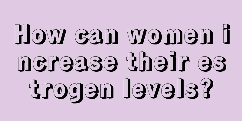 How can women increase their estrogen levels?