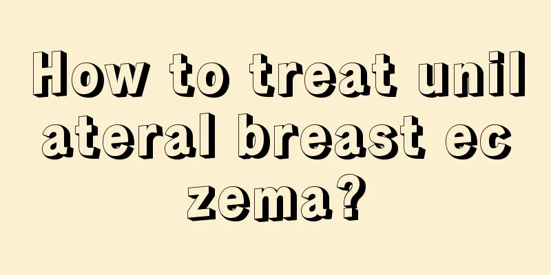 How to treat unilateral breast eczema?