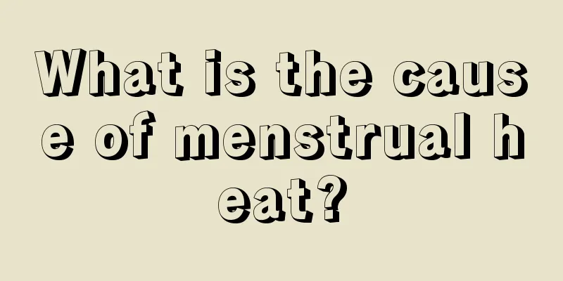 What is the cause of menstrual heat?