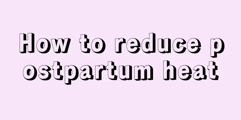 How to reduce postpartum heat