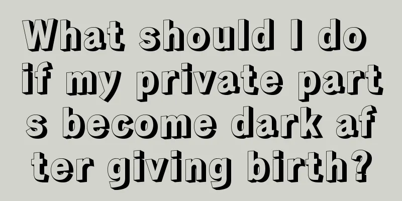 What should I do if my private parts become dark after giving birth?