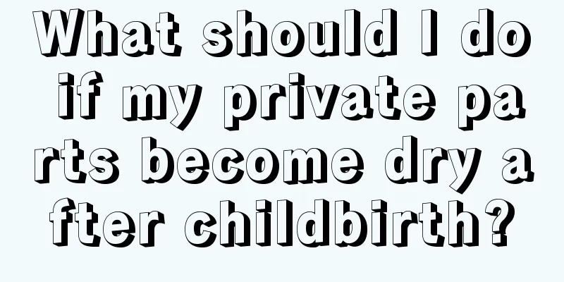 What should I do if my private parts become dry after childbirth?