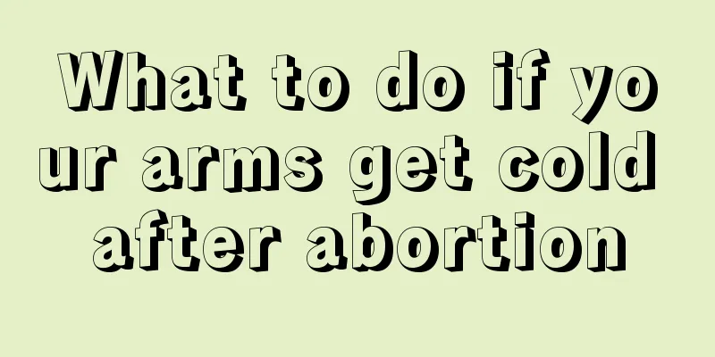 What to do if your arms get cold after abortion