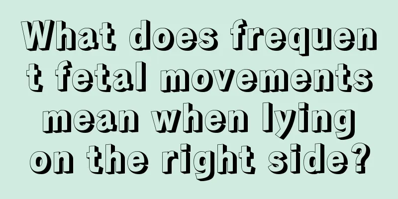 What does frequent fetal movements mean when lying on the right side?