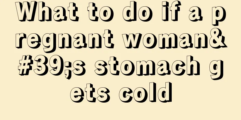 What to do if a pregnant woman's stomach gets cold