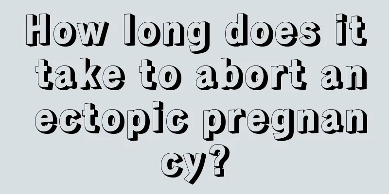 How long does it take to abort an ectopic pregnancy?