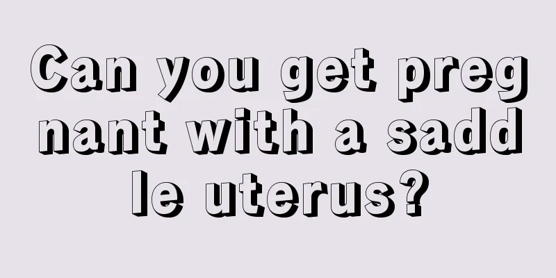 Can you get pregnant with a saddle uterus?