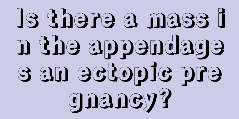 Is there a mass in the appendages an ectopic pregnancy?