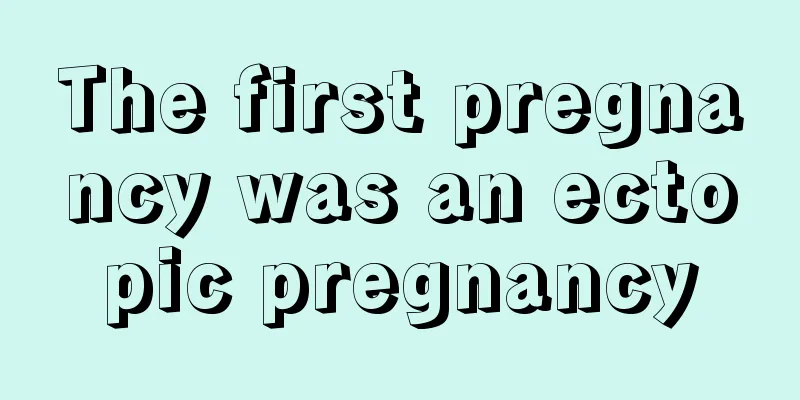 The first pregnancy was an ectopic pregnancy