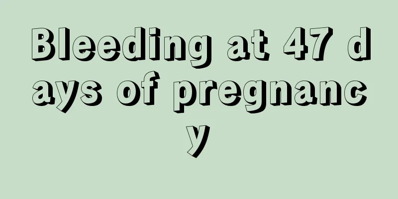 Bleeding at 47 days of pregnancy