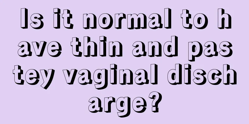 Is it normal to have thin and pastey vaginal discharge?