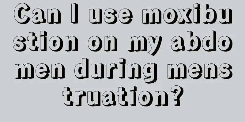 Can I use moxibustion on my abdomen during menstruation?