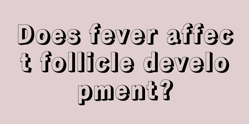 Does fever affect follicle development?