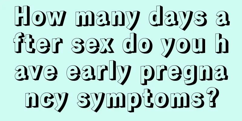 How many days after sex do you have early pregnancy symptoms?