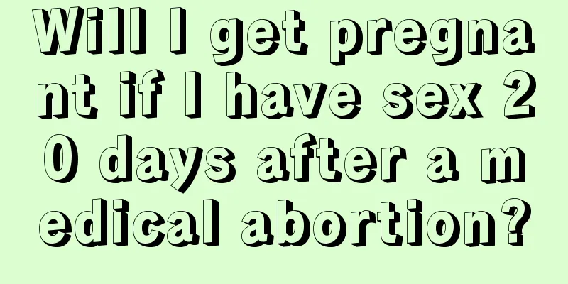 Will I get pregnant if I have sex 20 days after a medical abortion?