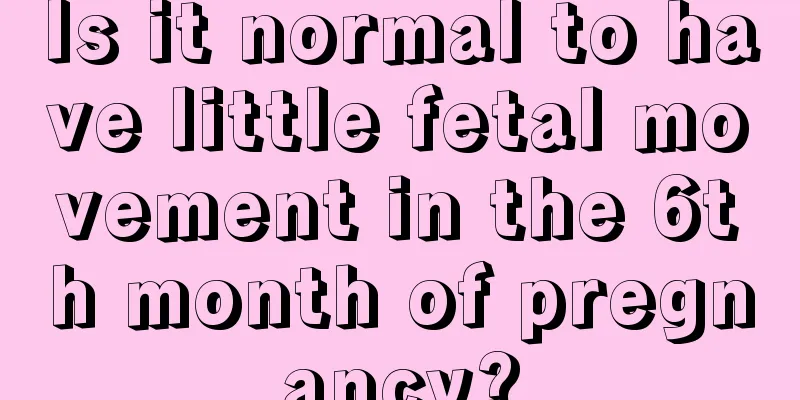 Is it normal to have little fetal movement in the 6th month of pregnancy?