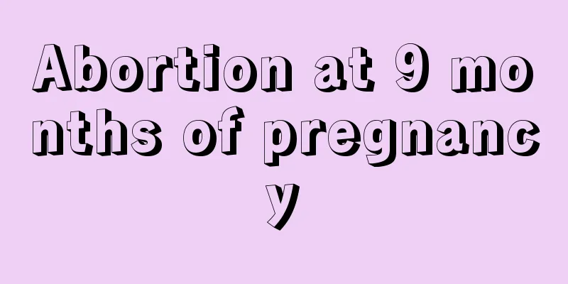 Abortion at 9 months of pregnancy