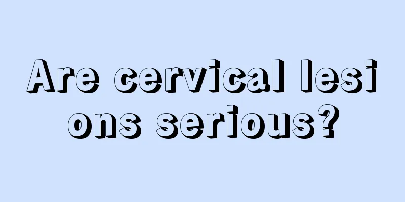 Are cervical lesions serious?