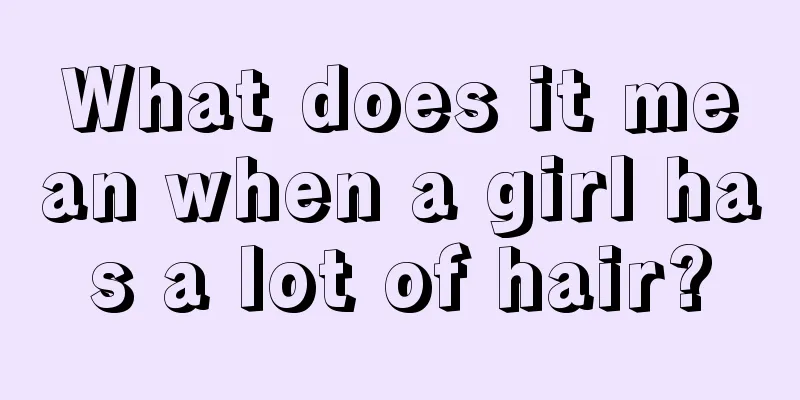 What does it mean when a girl has a lot of hair?