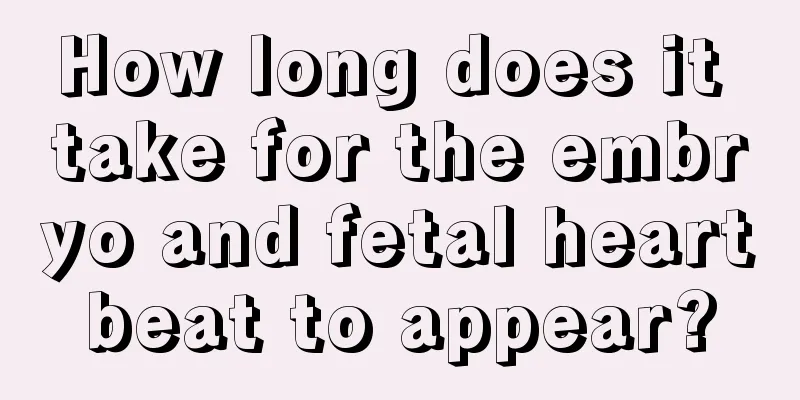 How long does it take for the embryo and fetal heartbeat to appear?