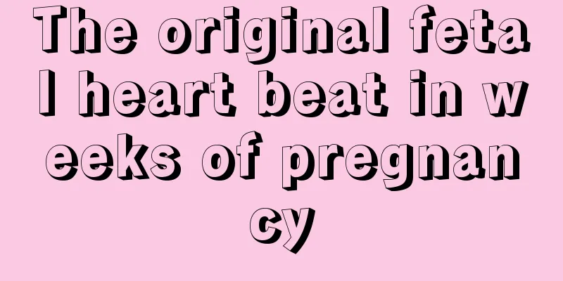 The original fetal heart beat in weeks of pregnancy