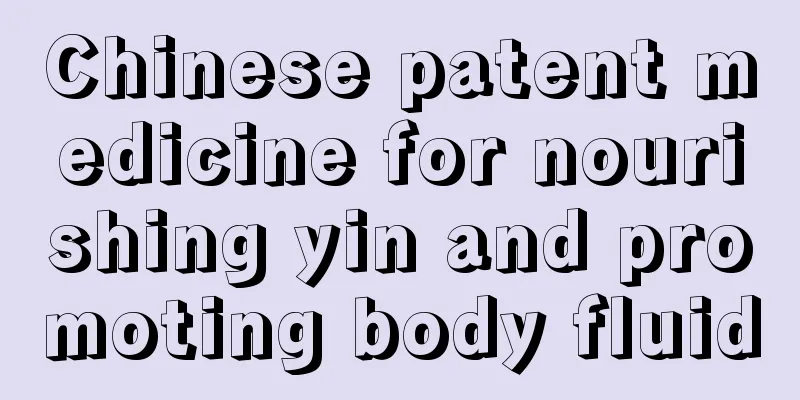 Chinese patent medicine for nourishing yin and promoting body fluid