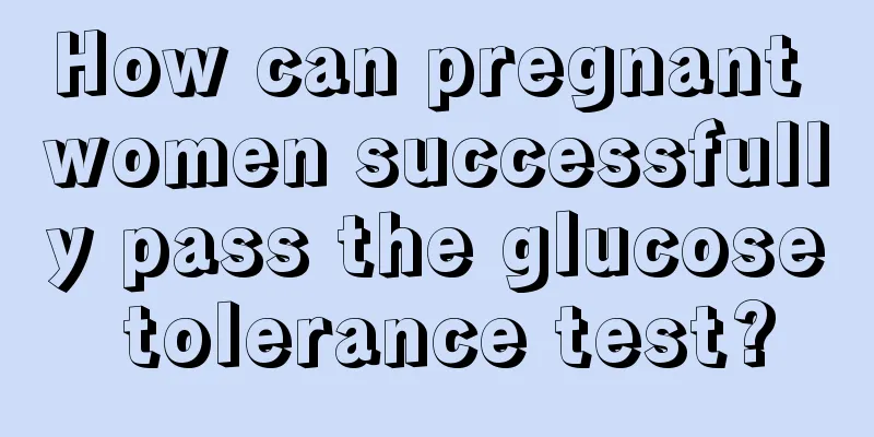 How can pregnant women successfully pass the glucose tolerance test?