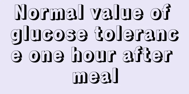 Normal value of glucose tolerance one hour after meal