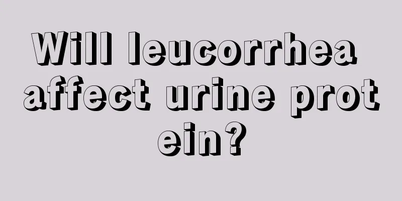 Will leucorrhea affect urine protein?