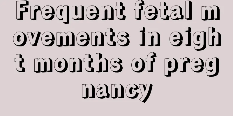 Frequent fetal movements in eight months of pregnancy