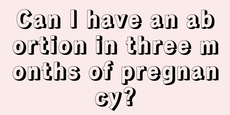 Can I have an abortion in three months of pregnancy?