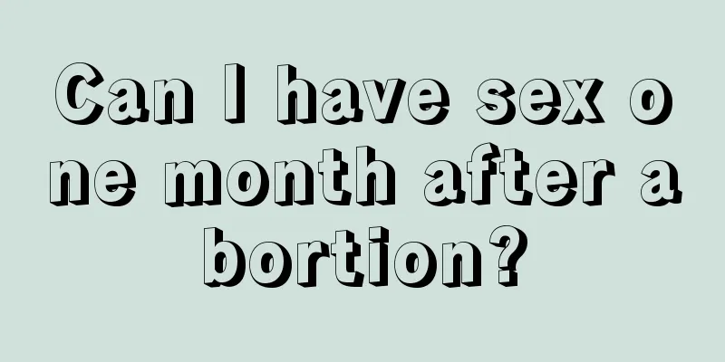 Can I have sex one month after abortion?