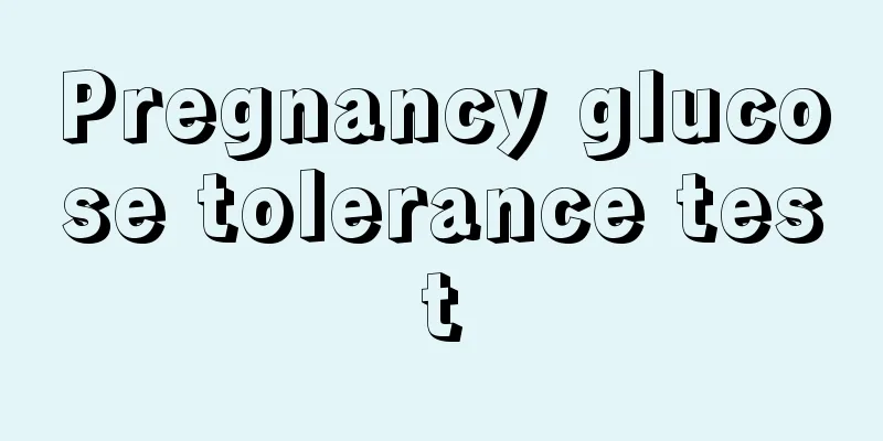 Pregnancy glucose tolerance test