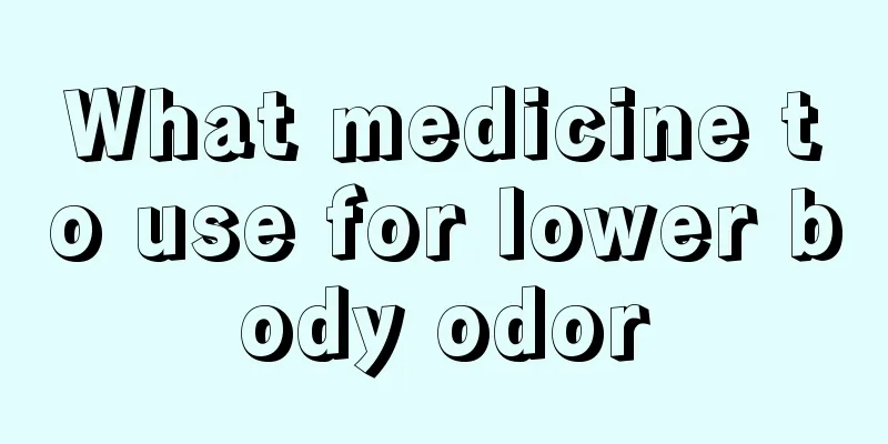 What medicine to use for lower body odor