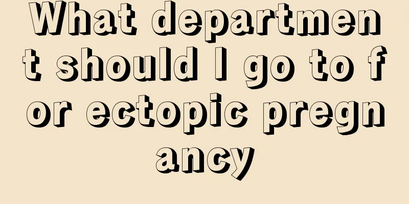 What department should I go to for ectopic pregnancy