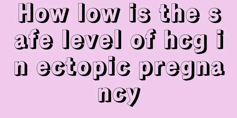 How low is the safe level of hcg in ectopic pregnancy