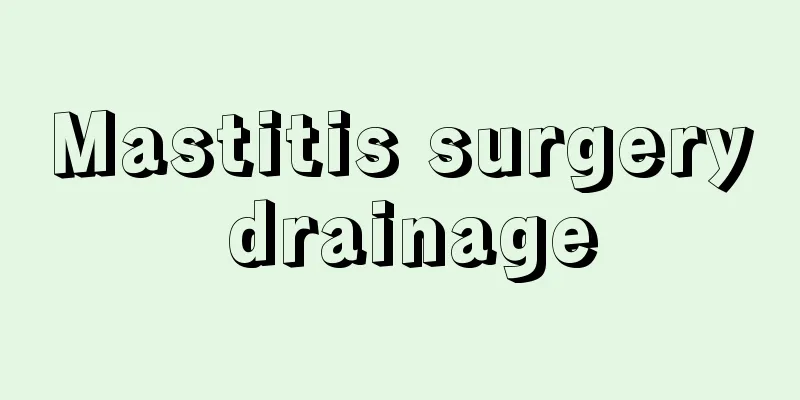 Mastitis surgery drainage