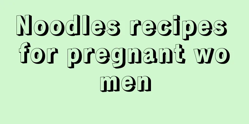 Noodles recipes for pregnant women