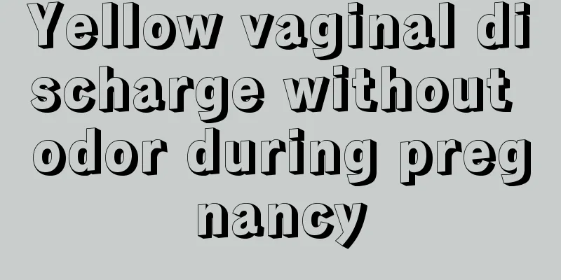 Yellow vaginal discharge without odor during pregnancy