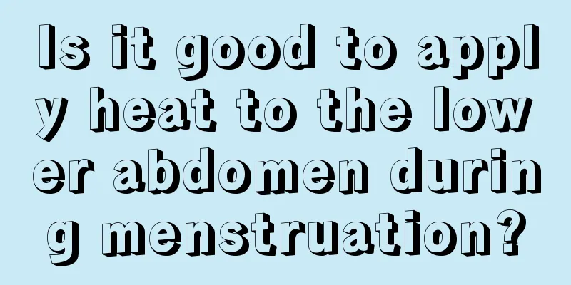 Is it good to apply heat to the lower abdomen during menstruation?