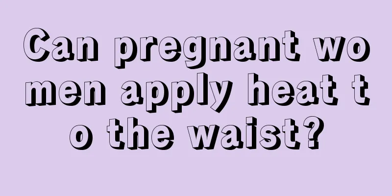 Can pregnant women apply heat to the waist?