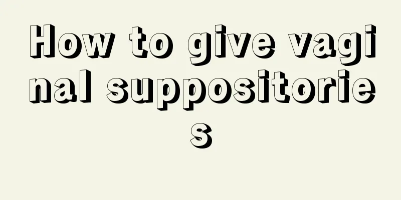 How to give vaginal suppositories