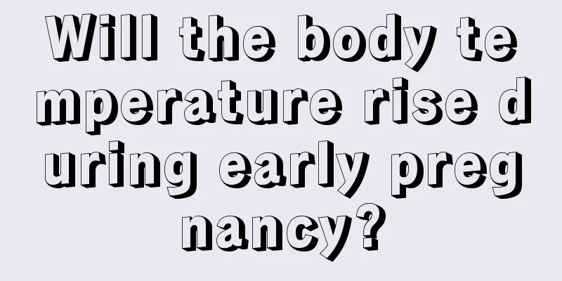 Will the body temperature rise during early pregnancy?