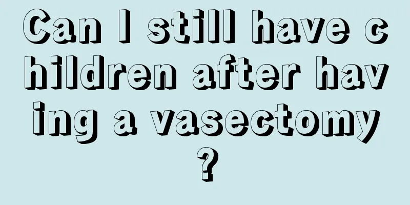 Can I still have children after having a vasectomy?