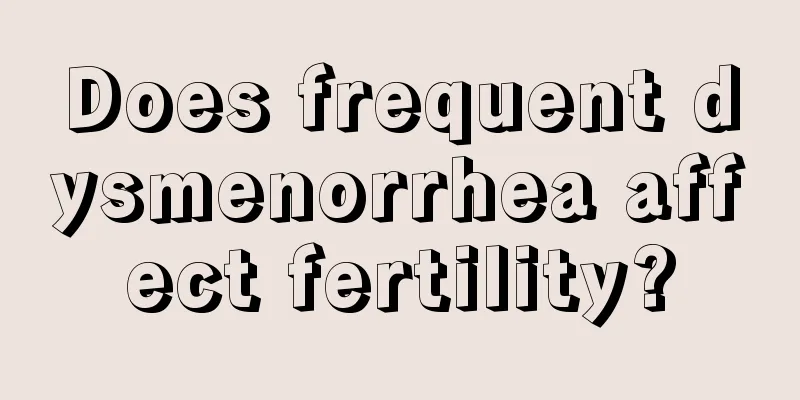 Does frequent dysmenorrhea affect fertility?