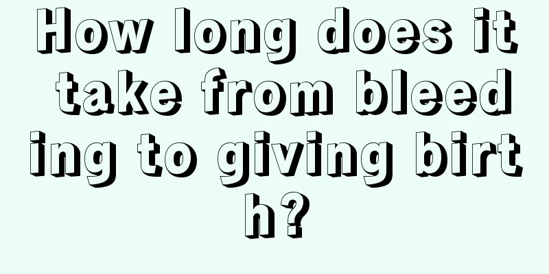 How long does it take from bleeding to giving birth?