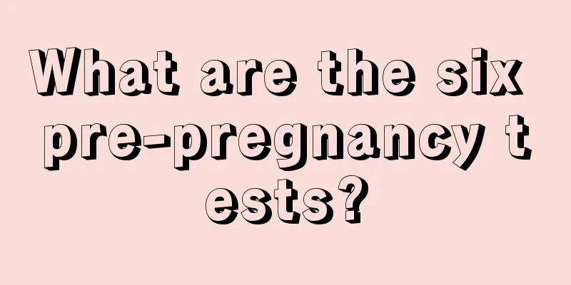 What are the six pre-pregnancy tests?