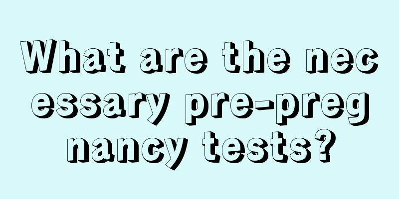 What are the necessary pre-pregnancy tests?