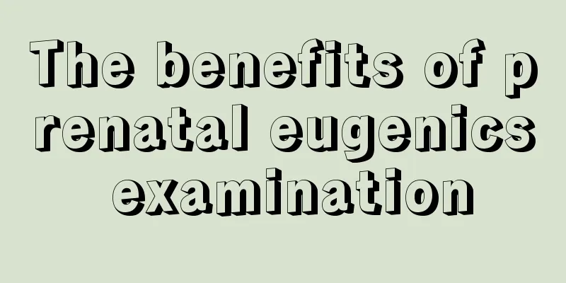 The benefits of prenatal eugenics examination