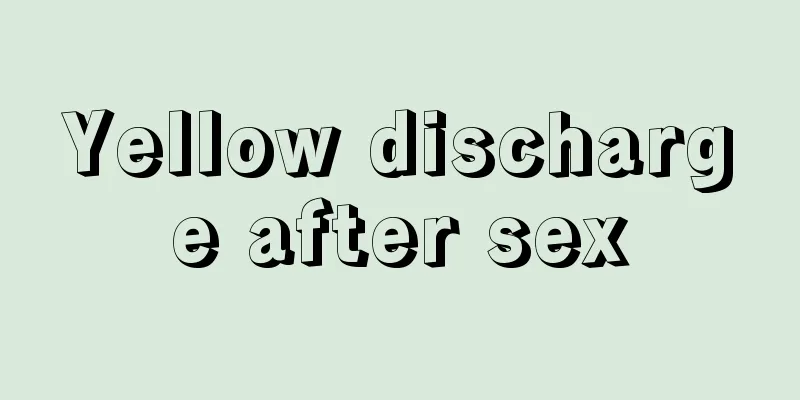 Yellow discharge after sex